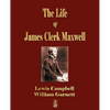 The Life Of James Clerk Maxwell: With Selections from His Correspondence and Occasional Writings - Paperback