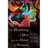 The Headship of Men and the Abuse of Women: Are They Related in Any Way? - Paperback