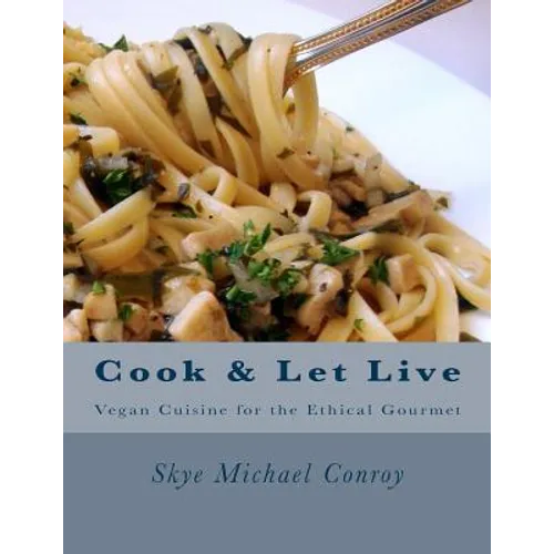 Cook and Let Live: More Vegan Cuisine for the Ethical Gourmet - Paperback