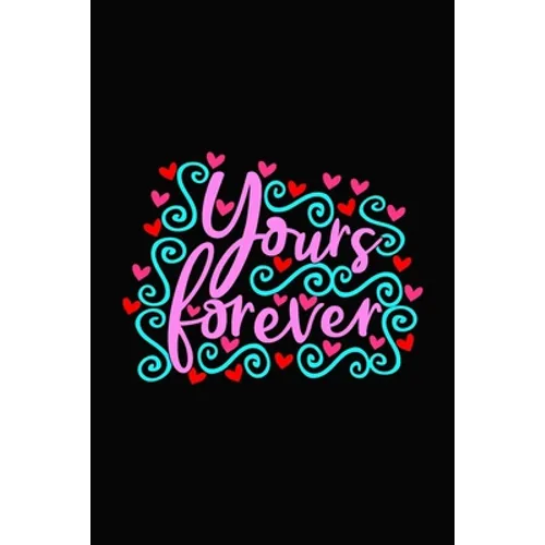 yours forever: Girlfriend or boyfriend valentine's day gift ideas share the love with him or her. Lovely cover message for people of - Paperback