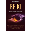 Reiki: Self Help Guide to Learn Reiki, Self-healing, and Improve Your Vibration Levels, by Learning Reiki Symbols and Tips for Reiki Psychic (Raise Yo - Paperback