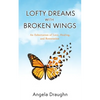 Lofty Dreams with Broken Wings: An Exhortation of Love, Healing, and Restoration - Paperback