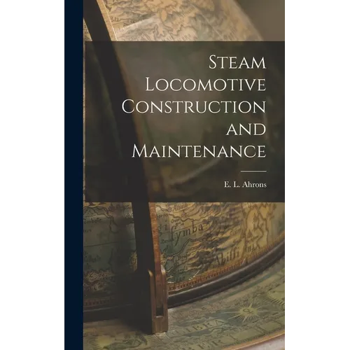 Steam Locomotive Construction and Maintenance - Hardcover