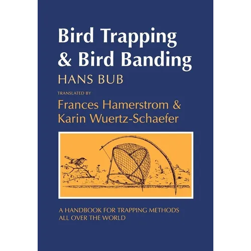 Bird Trapping and Bird Banding: A Handbook for Trapping Methods All Over the World - Paperback