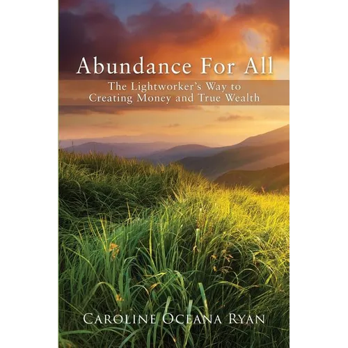 Abundance For All: The Lightworker's Way to Creating Money and True Wealth - Paperback