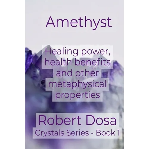 Amethyst: Healing power, health benefits and other metaphysical properties - Paperback