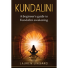 Kundalini: A Beginner's Guide to Kundalini Awakening - Paperback