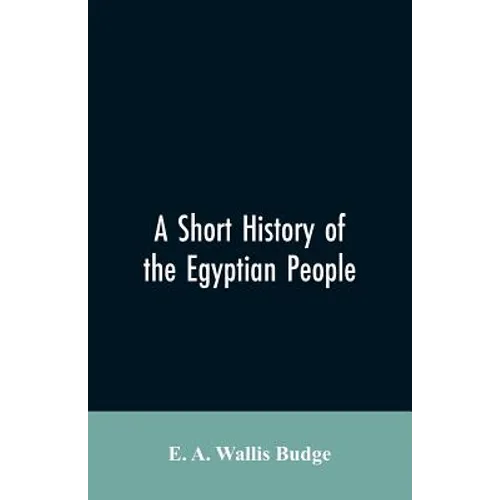 A short history of the Egyptian people: with chapters on their religion, daily life - Paperback