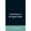 A short history of the Egyptian people: with chapters on their religion, daily life - Paperback