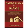 Barbarians Vs Rome: Our Lost Legion And The Barbarian King Who Conquered Rome - Paperback