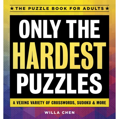 Only the Hardest Puzzles: A Vexing Variety of Crosswords, Sudoku & More - Paperback