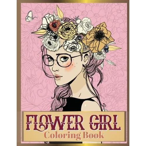 Flower Girl Coloring Book: Beautiful Floral & Girl Hairstyles Designs for Relaxation, Stress Relieving and Inspiration (Girl Coloring Book) - Paperback