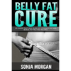 Belly Fat Cure: 10 Foods That Help Burn off Stomach Fat and Bonus Fat Melting Recipes - Paperback