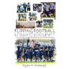 Flipping Football: A True Story of Resilience and Transformation - Paperback