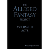 The Alleged Fantasy Project: Volume II Acts - Hardcover