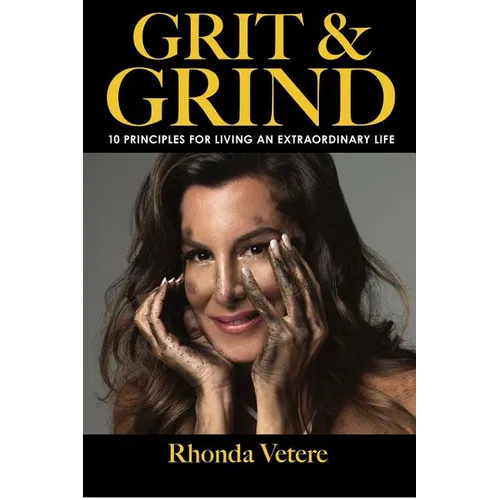 Grit & Grind: 10 Principles for Living an Extraordinary Life - Hardcover