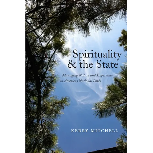 Spirituality and the State: Managing Nature and Experience in America's National Parks - Paperback