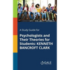 A Study Guide for Psychologists and Their Theories for Students: Kenneth Bancroft Clark - Paperback