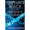 Orphan Black and the Heroine's Journey: Symbols, Depth Psychology, and the Feminist Epic - Paperback
