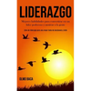 Liderazgo: Mejores habilidades para convertirse en un líder poderoso y motivar a la gente (Libro de liderazgo para una mejor toma de decisiones y éxit - Paperback
