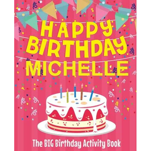 Happy Birthday Michelle - The Big Birthday Activity Book: (Personalized Children's Activity Book) - Paperback