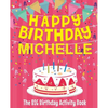 Happy Birthday Michelle - The Big Birthday Activity Book: (Personalized Children's Activity Book) - Paperback