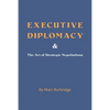 Executive Diplomacy and the Art of Strategic Negotiations - Paperback