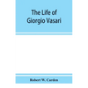 The life of Giorgio Vasari; a study of the later renaissance in Italy - Paperback