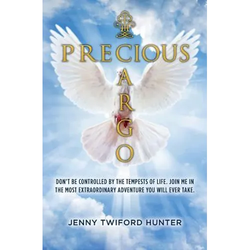 Precious Cargo: Don't be controlled by the tempests of life. Join me in the most extraordinary adventure you will ever take. - Paperback