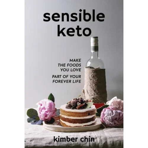 Sensible Keto: Make the Foods You Love - Part of Your Forever Life! - Paperback