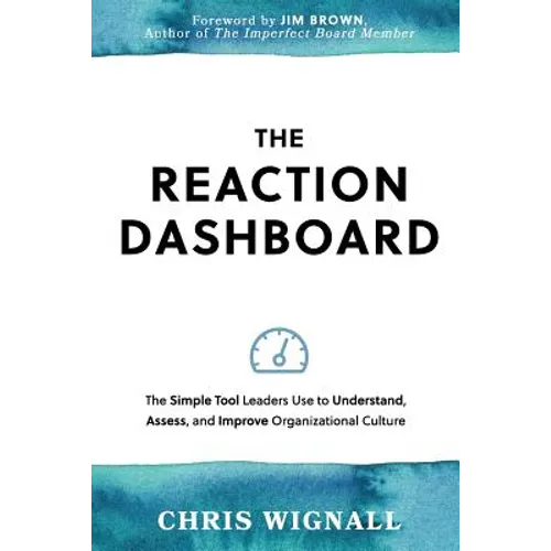 The REACTION Dashboard: The simple tool leaders use to understand, assess, and improve organizational culture. - Paperback