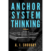 Anchor System Thinking: The Art of Situational Analysis, Problem Solving, and Strategic Planning for Yourself, Your Organization, and Society - Paperback