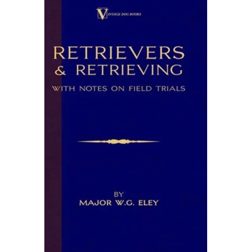 Retrievers And Retrieving - with Notes On Field Trials (A Vintage Dog Books Breed Classic - Labrador / Flat-Coated Retriever) - Paperback