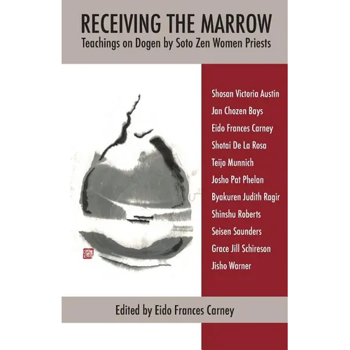 Receiving the Marrow: Teachings on Dogen by Soto Zen Women Priests - Paperback