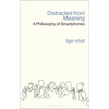 Distracted from Meaning: A Philosophy of Smartphones - Hardcover