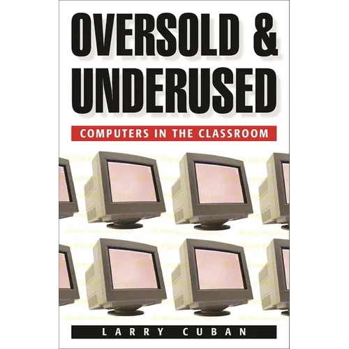 Oversold and Underused: Computers in the Classroom - Paperback