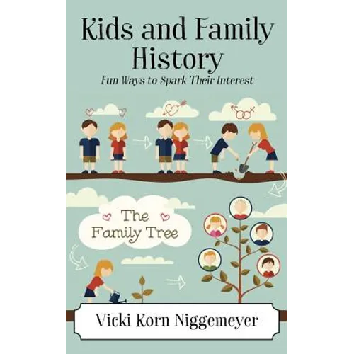 Kids and Family History: Fun Ways to Spark Their Interest - Paperback