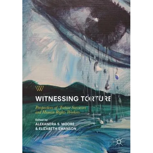 Witnessing Torture: Perspectives of Torture Survivors and Human Rights Workers - Paperback