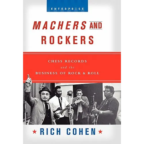 Machers and Rockers: Chess Records and the Business of Rock & Roll - Hardcover