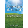 A New Life in Christ: Becoming Established in Your New Found Faith - Paperback