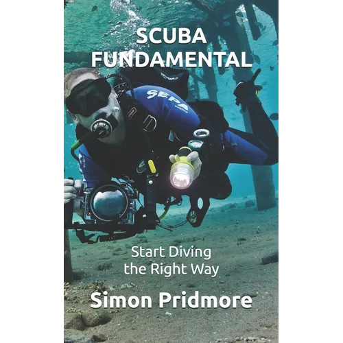 Scuba Fundamental: Start Diving the Right Way - Paperback