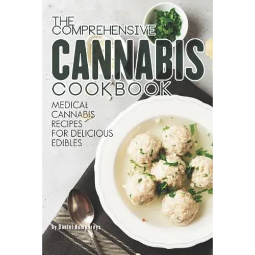 The Comprehensive Cannabis Cookbook: Medical Cannabis Recipes for Delicious Edibles - Paperback