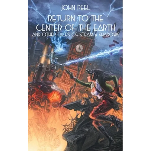 Return to the Center of the Earth & Other Tales of Steam & Shadows - Paperback
