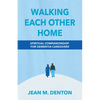 Walking Each Other Home: Spiritual Companionship for Dementia Caregivers - Paperback