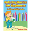 Coloring Basics For Beginners: Toddlers Activity Books - Paperback