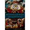 Heaven Can Wait: Purgatory in Catholic Devotional and Popular Culture - Hardcover