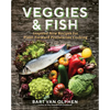 Veggies & Fish: Inspired New Recipes for Plant-Forward Pescatarian Cooking - Hardcover