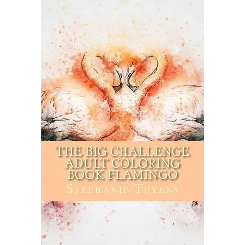 The BIG Challenge Adult Coloring Book Flamingo: Stress Relieving Adult Coloring Book - Paperback