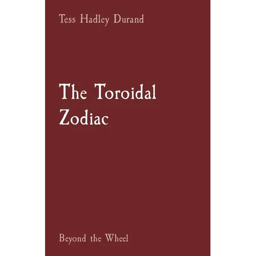 The Toroidal Zodiac: Beyond the Wheel - Paperback