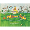A Pillow Tale: The Story About How Horatio Featherbottom Created The First Pillow - Paperback